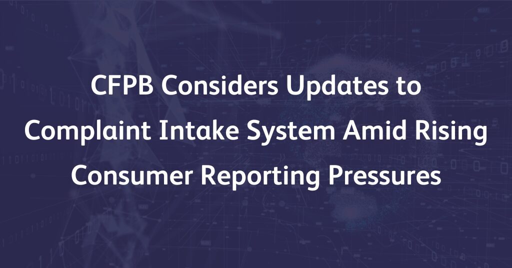Header graphic illustrating CFPB’s proposed updates to the Consumer Response Intake System and rising credit reporting pressures.